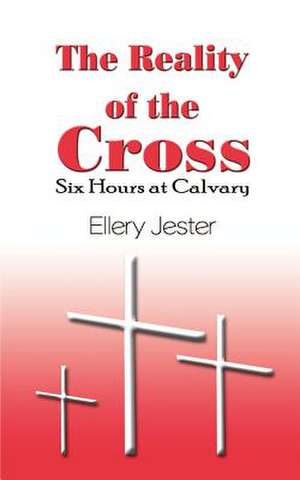 The Reality of the Cross de Ellery Jester