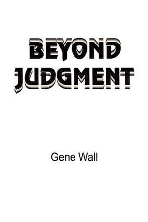 Beyond Judgment de Gene Wall