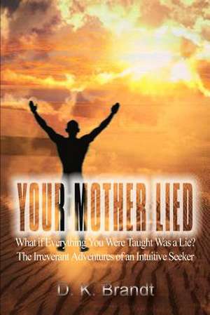 Your Mother Lied de D. K. Brandt