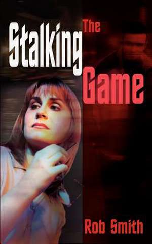 The Stalking Game de Rob Smith