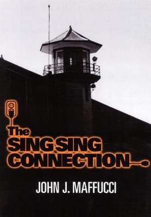 The Sing Sing Connection de John J Maffucci