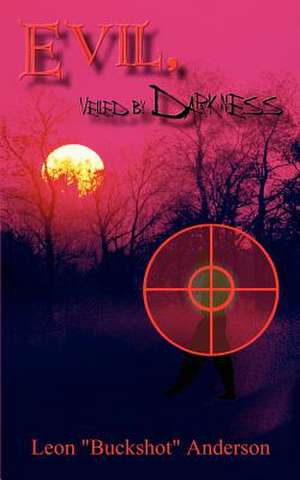 Evil, Veiled by Darkness de Leonard Anderson