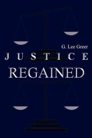 JUSTICE REGAINED de G. Lee Greer