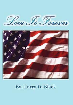 Love Is Forever de Larry D. Black