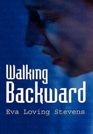 Walking Backward de Eva Loving Stevens