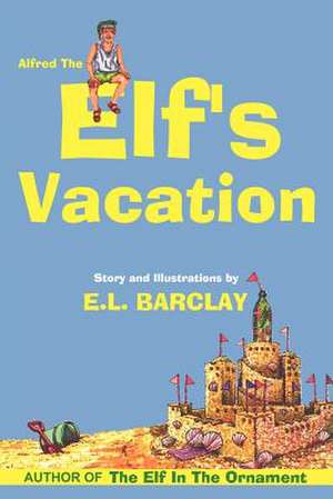 ALFRED THE ELF'S VACATION de E. L. Barclay