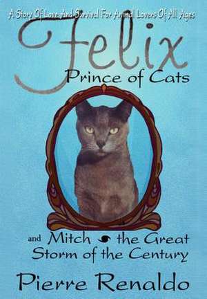 Felix Prince of Cats and Mitch the Great Storm of the Century de Pierre Renaldo