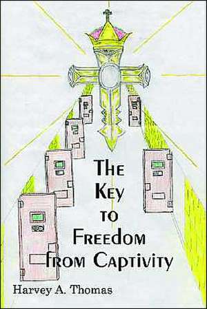 The Key to Freedom from Captivity de Harvey A. Thomas