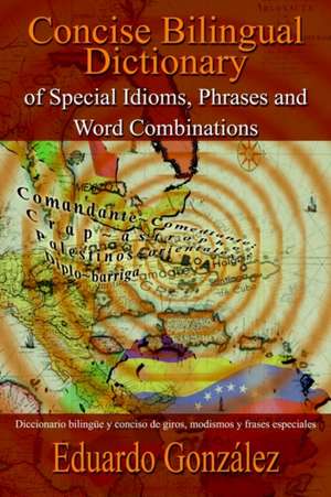 Concise Bilingual Dictionary of Special Idioms, Phrases and Word Combinations de Eduardo Gonzalez