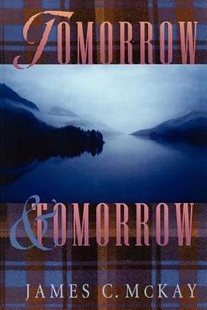 Tomorrow & Tomorrow de James C. McKay