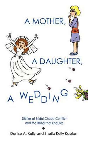 A MOTHER, A DAUGHTER, A WEDDING de Denise A. Kelly