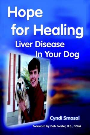 HOPE FOR HEALING LIVER DISEASE IN YOUR DOG de Cyndi Smasal