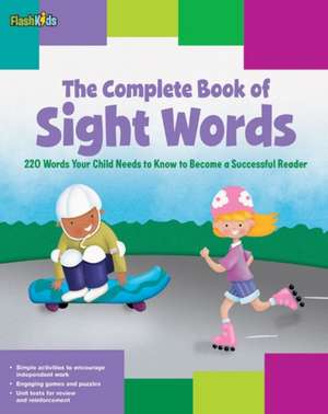 The Complete Book of Sight Words: 220 Words Your Child Needs to Know to Become a Successful Reader de Shannon Keeley