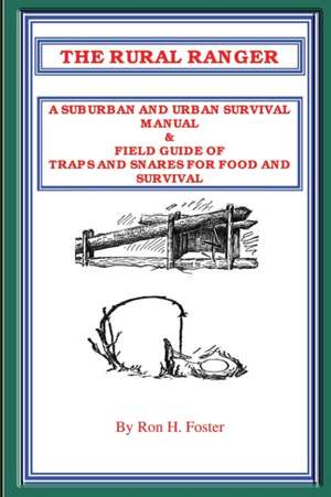 The Rural Ranger: A Suburban and Urban Survival Manual & Field Guide of Traps and Snares for Food and Survival de Ron Foster