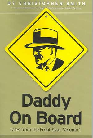 Daddy on Board: Tales from the Front Seat, Volume 1 de Christopher Smith