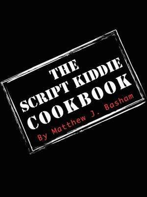 The Script Kiddie Cookbook de Matthew Bashman