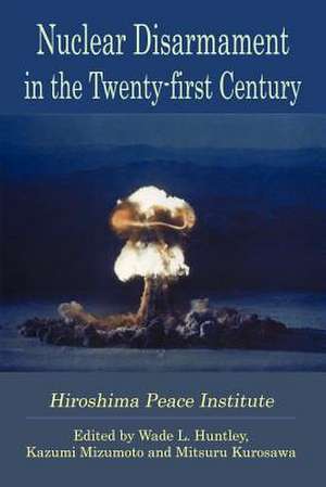 Nuclear Disarmament in the Twenty-First Century de Wade L. Huntley