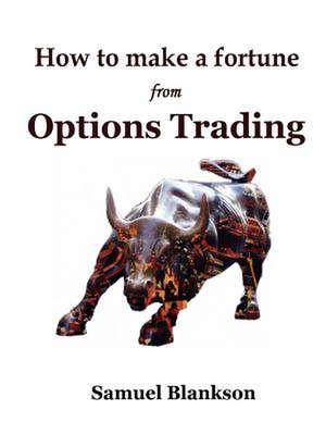 How to Make a Fortune with Options Trading de Samuel Blankson