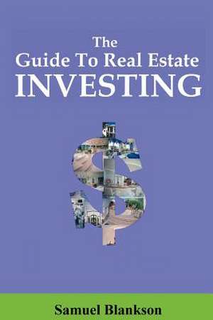 The Guide to Real Estate Investing de Samuel Blankson