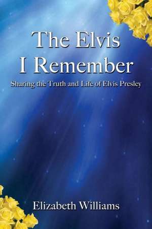 The Elvis I Remember de Elizabeth Williams