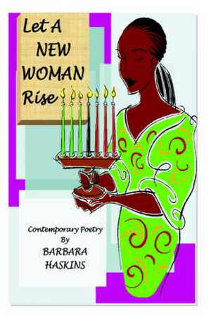 Let a New Woman Rise de Barbara Haskins