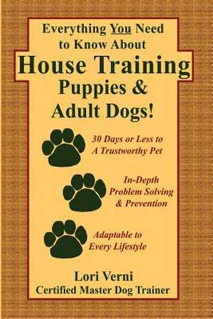 Everything You Need to Know about House Training Puppies & Adult Dogs de Lori Verni