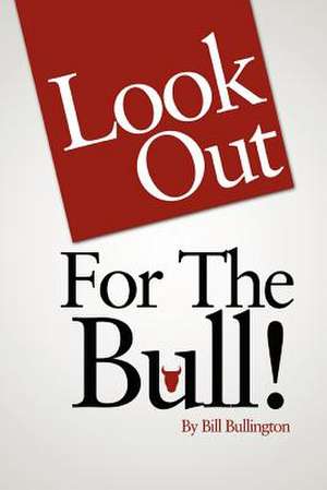 Look Out For The Bull! de Bill Bullington