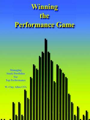 Winning the Performance Game de Clay Allen