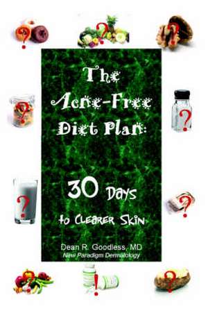 The Acne-Free Diet Plan: 30 Days to Clearer Skin de Dean R. Goodless