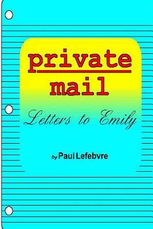 Private Mail: Letters to Emily de Paul Lefebvre