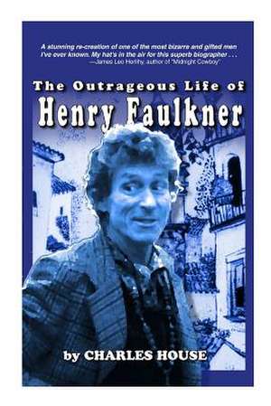 The Outrageous Life of Henry Faulkner de Charles House