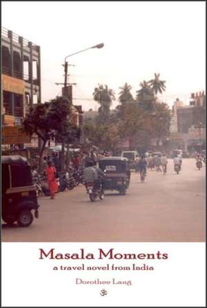 Masala Moments - a travel novel from India de Dorothee Lang