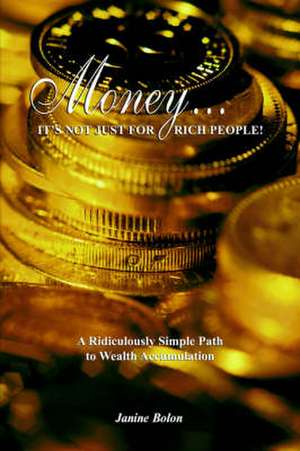 Money...It's Not Just for Rich People! de Janine Bolon