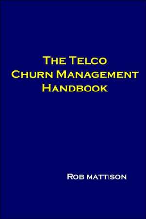 The Telco Churn Management Handbook de Rob Mattison