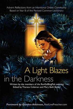 A Light Blazes in the Darkness: Advent Devotionals from an Intentional Online Community de Theresa Coleman