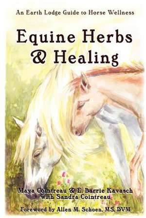 Equine Herbs & Healing: An Earth Lodge Guide to Horse Wellness de Maya Cointreau