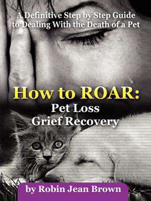 How to Roar: Pet Loss Grief Recovery de Robin Jean Brown