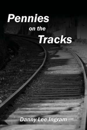 Pennies on the Tracks de Danny Lee Ingram