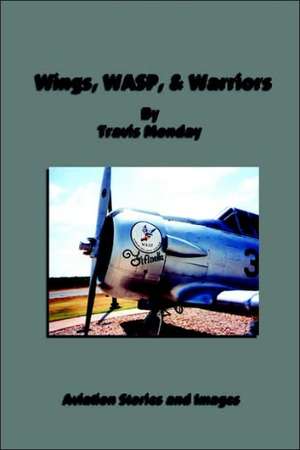 Wings, Wasp, & Warriors de Travis Monday