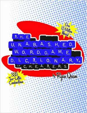 The Unabashed Wordgame Dictionary for Cheaters de Ryan Quam