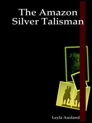 The Amazon: Silver Talisman de Leyla Ausland