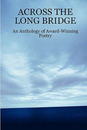 Across the Long Bridge: An Anthology of Award-Winning Poetry de John Howard Reid