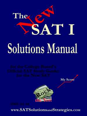 The New SAT Solutions Manual to the College Board's Official Study Guide de Inc Solutions and Strategic Concepts