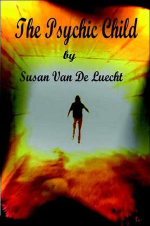 The Psychic Child Second Edition de Susan Van De Luecht