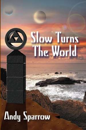 Slow Turns the World de Andy Sparrow