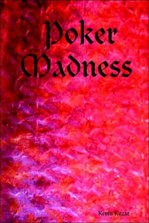 Poker Madness de Kevin Kozar