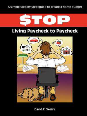 Stop Living Paycheck to Paycheck de David R. Skerry