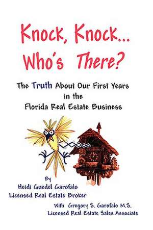 Knock, Knock... Who's There? the Truth about Our First Years in the Florida Real Estate Business de Heidi Guedel Garofalo