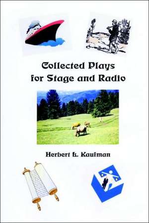 Collected Plays for Stage and Radio de Herbert Kaufman