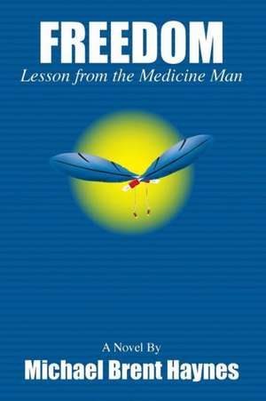 Freedom Lesson from the Medicine Man de Michael Haynes